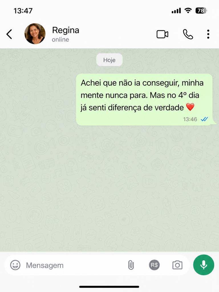 Depoimento no WhatsApp: minha mente nunca para, mas no 4º dia já senti diferença