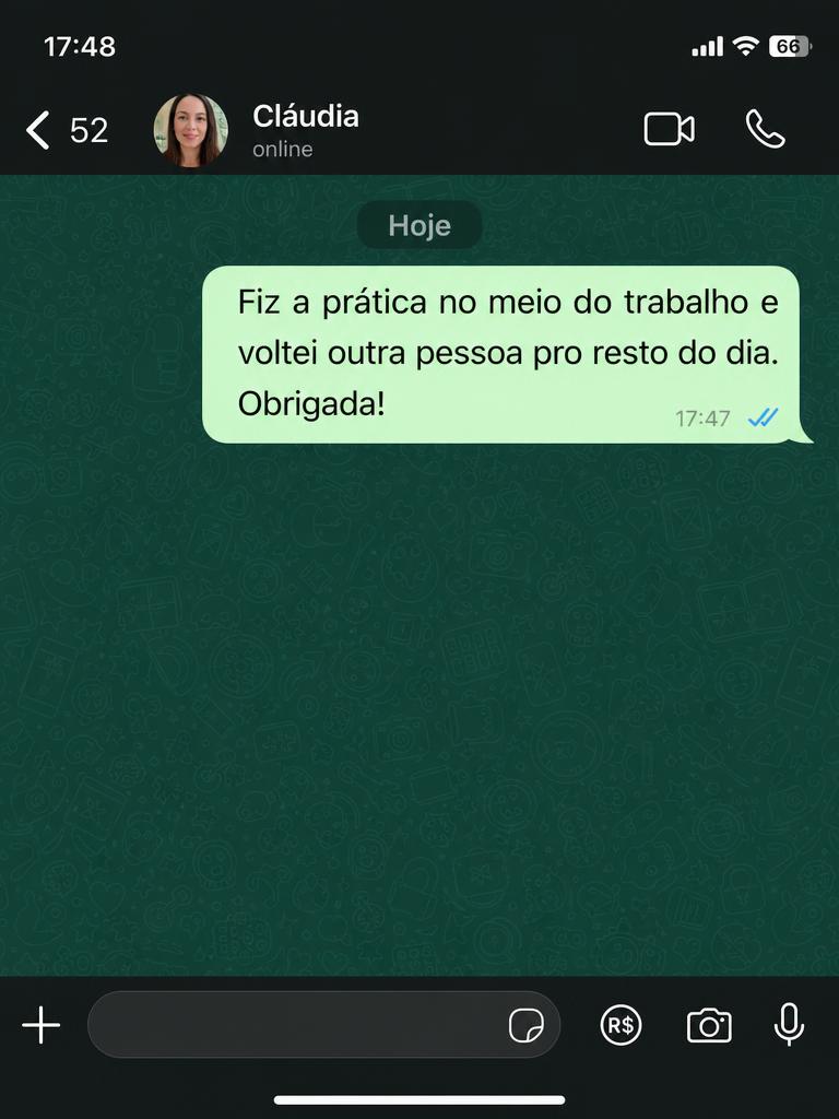 Depoimento no WhatsApp: fiz a prática no meio do trabalho e voltei outra pessoa